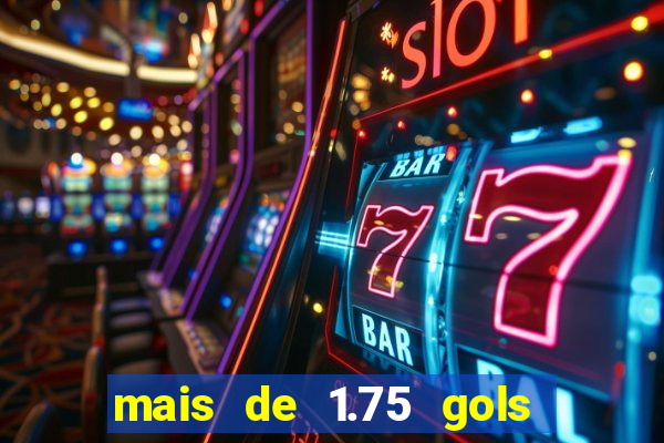 mais de 1.75 gols o que significa estrela bet